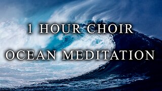 1 Hour Ocean Choir Meditation Music - Relaxing Healing Ambient Music