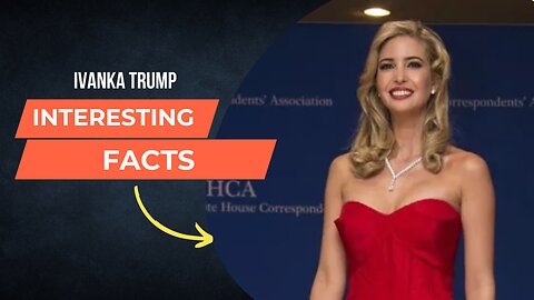 Ivanka Trump Interesting Facts