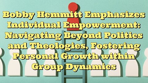 Bobby Hemmitt: Individual Empowerment