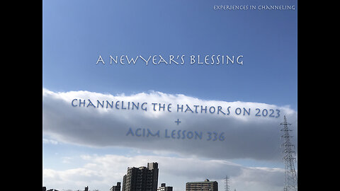 Channeling the Hathors on 2023 / A New Year's Blessing / ACIM 336 #91