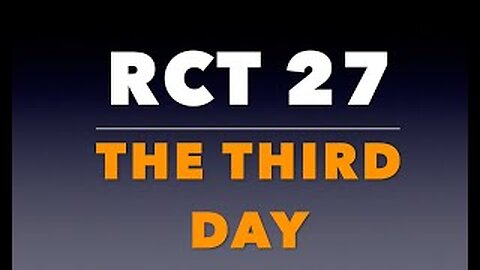 RCT 27: “The Third Day.”