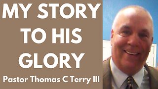 My Story to His Glory- Pastor Thomas C Terry III - November 20, 2022