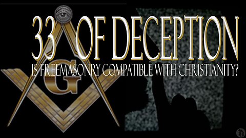 33° of Deception: Is Freemasonry Compatible With Christianity