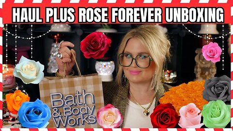 Bath & Body Works Haul | PLUS ROSE FOREVER NEW YORK UNBOXING | Everything is Coming Up Roses