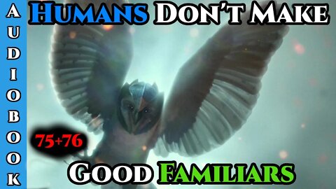Humans Don't make Good Familiars (Ongoing) - Ch.75+76 | Magic Fantasy