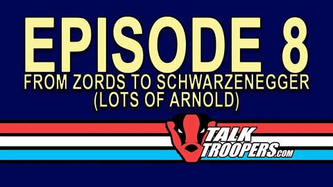Talk Troopers Episode 008 - Yeah, we talk a bit much about Arnold.