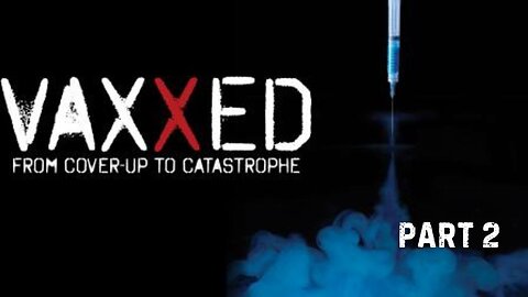 VAXXED - Part 2 - From Cover-Up to Catastrophe