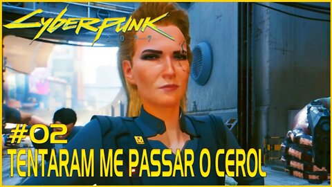 CYBERPUNK 2077 - A POLÍCIA JÁ ESTA ESPERTA PQ TEM UM NOVO MARGINAL NA ÁREA! #02