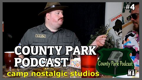 County Park Podcast: Episode 4 | 2022 | Camp Nostalgic Studios ™