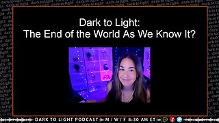 Dark to Light: The End of the World As We Know It?