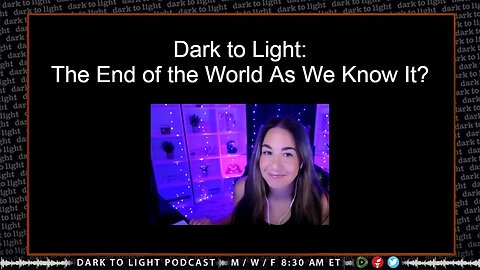 Dark to Light: The End of the World As We Know It?