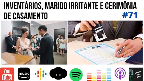 #71 INVENTÁRIOS, MARIDO IRRITANTE E CERIMÔNIA DE CASAMENTO