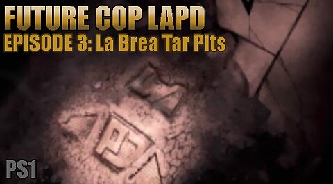 Playstation 1: Future Cop LAPD (Episode 3: La Brea Tar Pits)