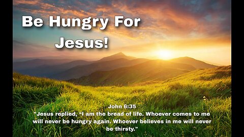 Be Hungry For Jesus