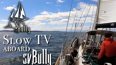 SlowTV aboard SV Bully - Sailing