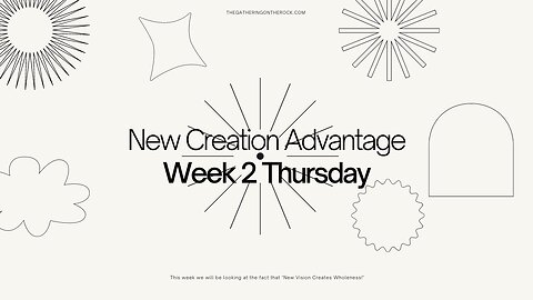 New Creation Advantage Week 2 Thursday