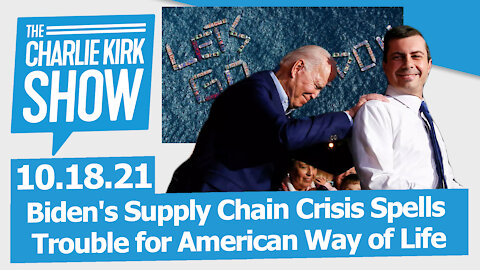 Biden's Supply Chain Crisis Spells Trouble for American Way of Life | The Charlie Kirk Show LIVE