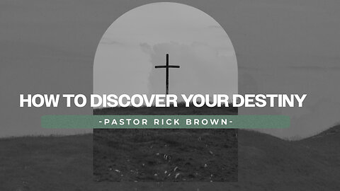 How to Discover your Destiny | Pastor Rick Brown