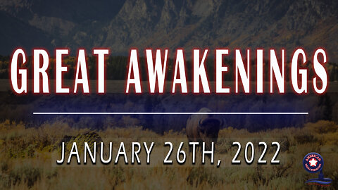 GREAT AWAKENINGS | January 26th, 2022