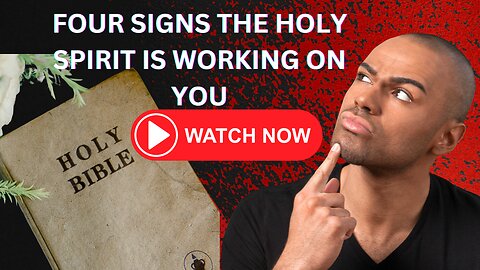 FOUR SIGNS THE HOLY SPIRIT IS WORKING ON YOU