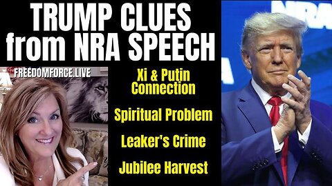 CLUES FROM TRUMP NRA 23 SPEECH - LEAKER, OMER HARVEST 4-16-23 - TRUMP NEWS