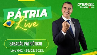 GF BRASIL Notícias - Atualizações deste sabadão patriótico - Live 042 - 25/02/2023!