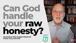 Can God Handle Your Raw Honesty? | Psalm 81 | Pastor Cary Schmidt