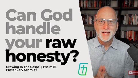 Can God Handle Your Raw Honesty? | Psalm 81 | Pastor Cary Schmidt