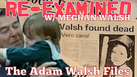 RE-EXAMINED w/ Meghan Walsh - The Adam Walsh Files Ep 5
