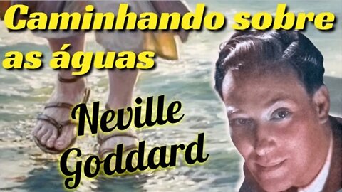 🤩 Neville Goddard vai te ensinar COMO ✨ caminhar ✨ VERDADEIRAMENTE sobre as águas - IMPERDÍVEL ✨💎