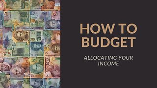 How To Budget: Allocating Your Income