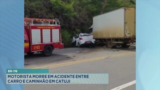 BR-116: motorista morre em acidente entre carro e caminhão em Catuji