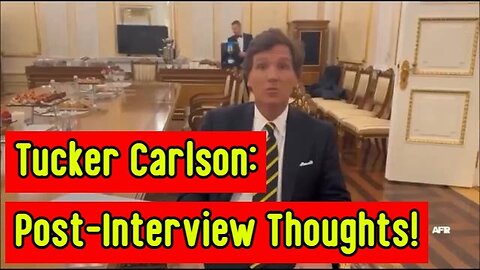 Tucker Carlson: Post-Interview Thoughts!