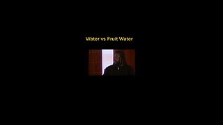 Water vs Fruit water