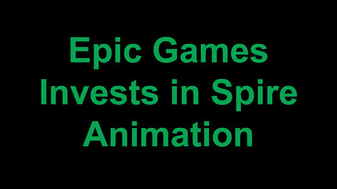 Epic Games Invests in Spire Animation