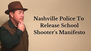 Nashville Police To Release School Shooter's Manifesto