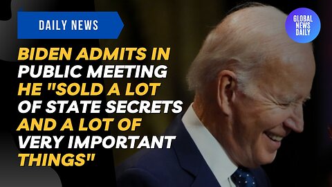 Biden Admits in Public Meeting He "Sold a Lot of State Secrets and A Lot of Very Important Things"