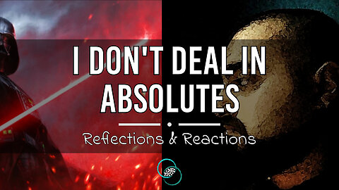 Only a Sith Deals in Absolutes | #17 | Reflections & Reactions | TWOM