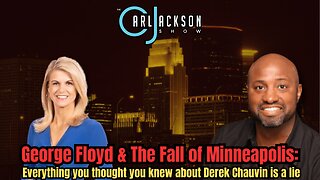 George Floyd & The Fall of Minneapolis: Everything you thought you knew about Derek Chauvin is a lie