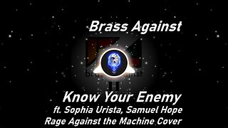 Brass Against | Know Your Enemy ft. Sophia Urista, Samuel Hope (RATM Cover) (Lyrics)