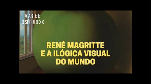 A Arte e o Século XX − MAGRITTE e a ilógica visual do mundo