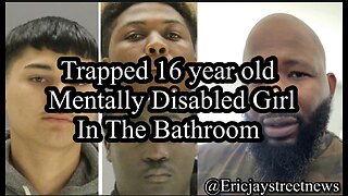 Trapped mentally disable girl in bathroom at school and #ericjaystreetnews