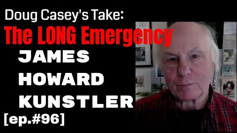 Doug Casey's Take [ep.#96] James Kunstler and The Long Emergency