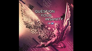 QUESTION YOUR INSANITY