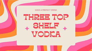 Three Top Shelf Vodka