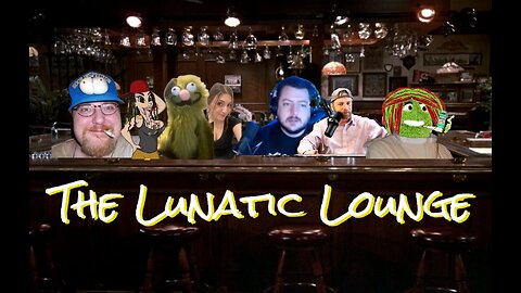 The Lunatic Lounge: Episode 10