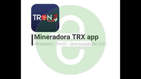 Mineradora - APP - Tron2+ - Se preparem é amanhã 29/12/2021