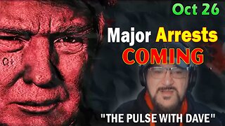 Major Decode HUGE Intel Oct 26: "Major Arrests Coming: THE PULSE WITH DAVE"