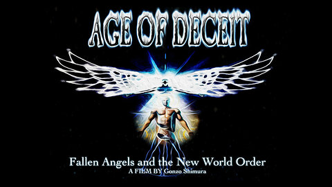 AGE OF DECEIT - Fallen Angels and the New World Order