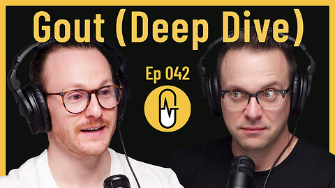 Ep 042 - Gout (Deep Dive)